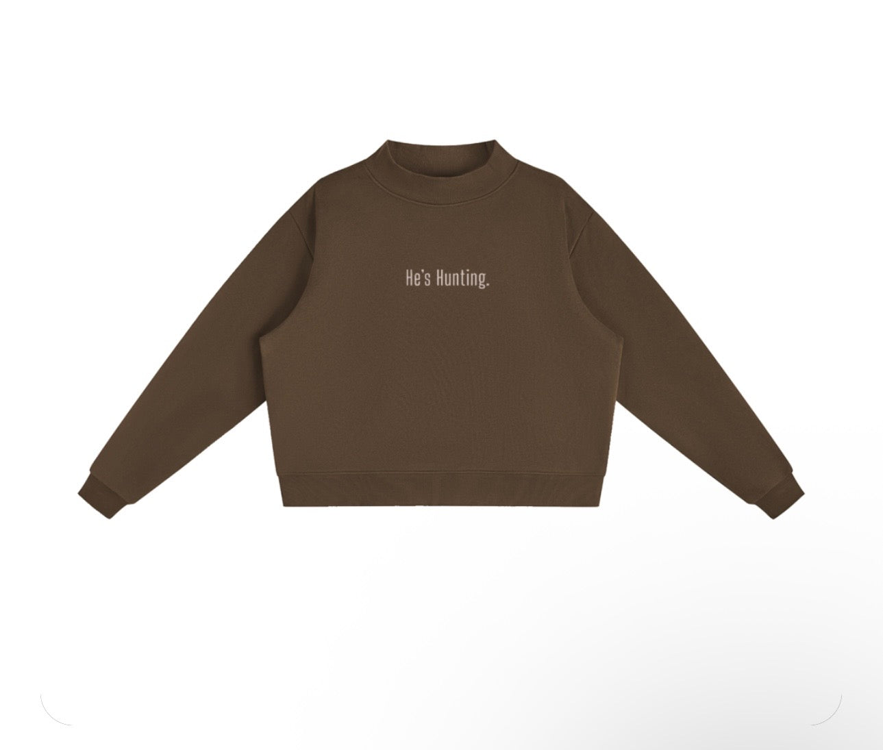 HE'S HUNTING Mockneck Sweatshirt